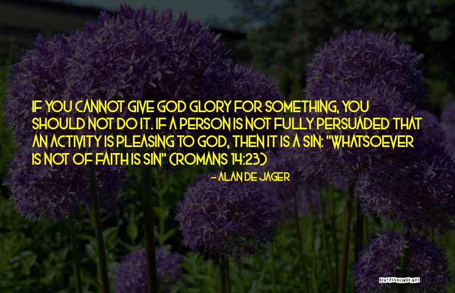 Not Pleasing You Quotes By Alan De Jager