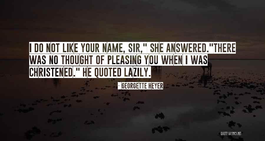 Not Pleasing You Quotes By Georgette Heyer