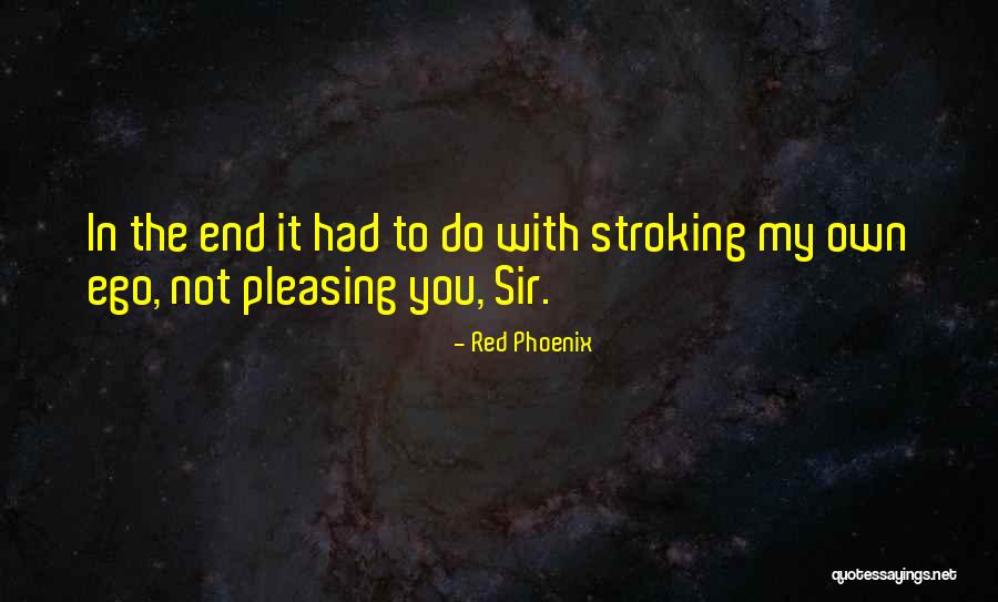 Not Pleasing You Quotes By Red Phoenix