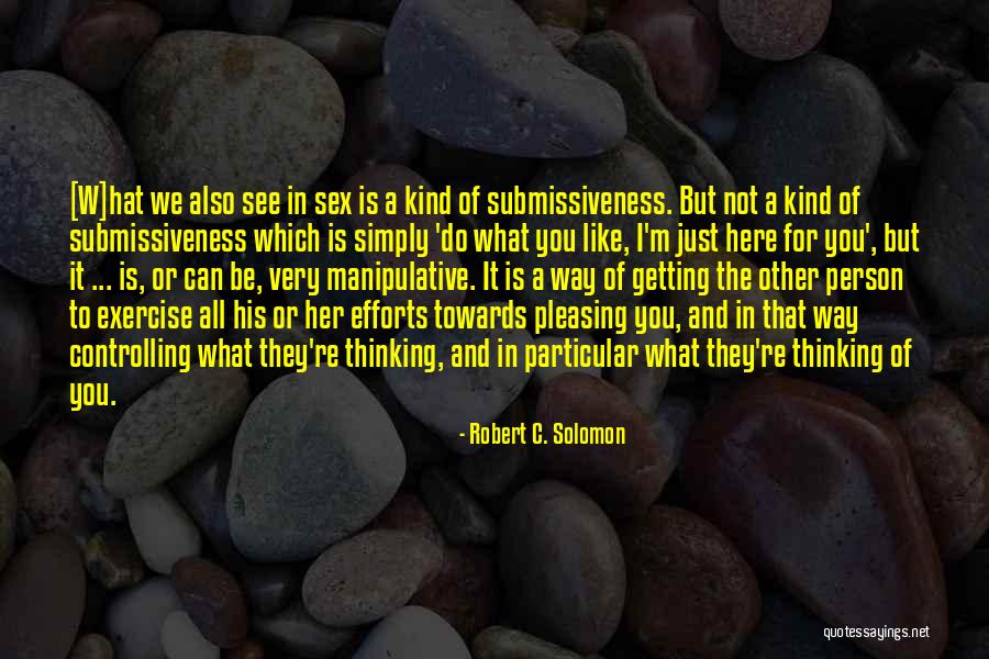 Not Pleasing You Quotes By Robert C. Solomon