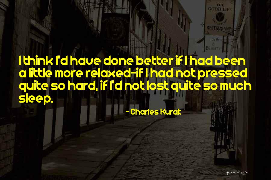 Not Pressed Quotes By Charles Kuralt Not Pressed Quotes By Charles Kuralt