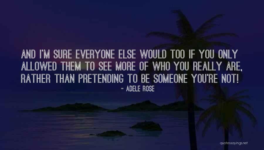 Not Pretending Quotes By Adele Rose