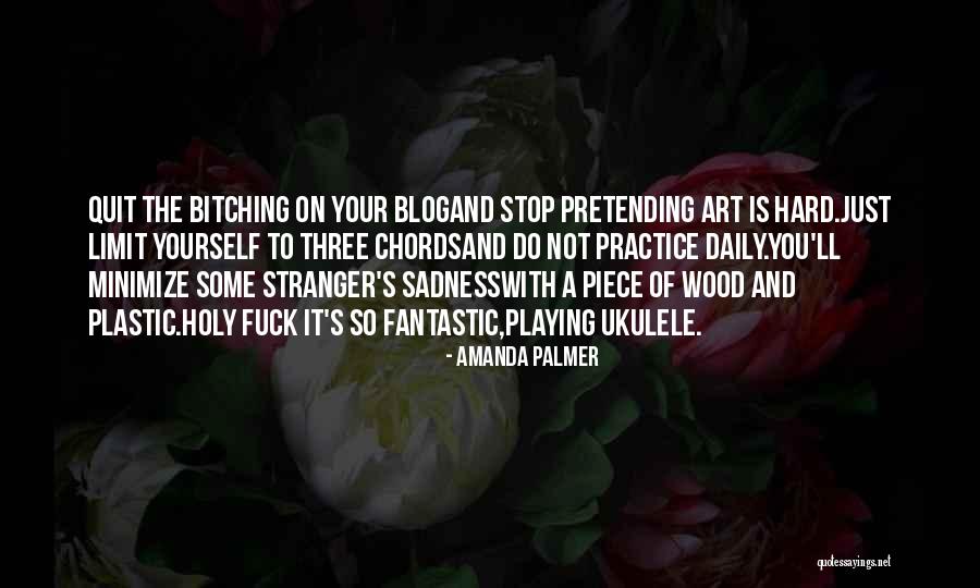 Not Pretending Quotes By Amanda Palmer