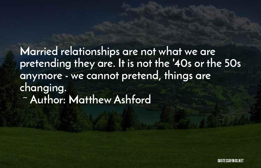 Not Pretending Quotes By Matthew Ashford