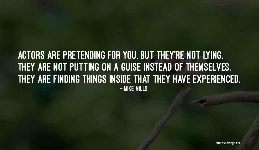 Not Pretending Quotes By Mike Mills