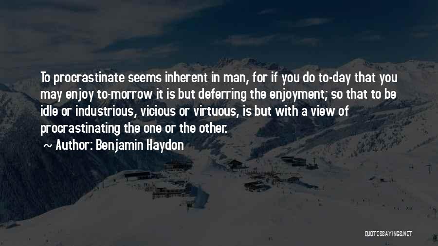 Not Procrastinating Quotes By Benjamin Haydon