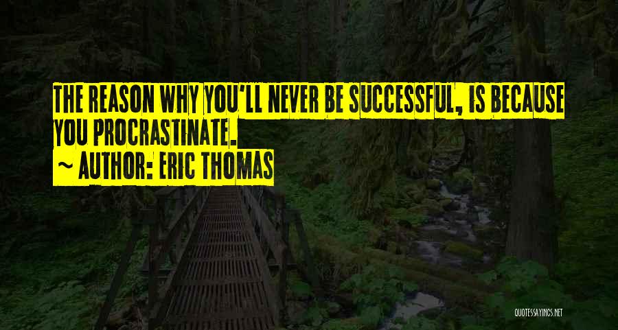 Not Procrastinating Quotes By Eric Thomas