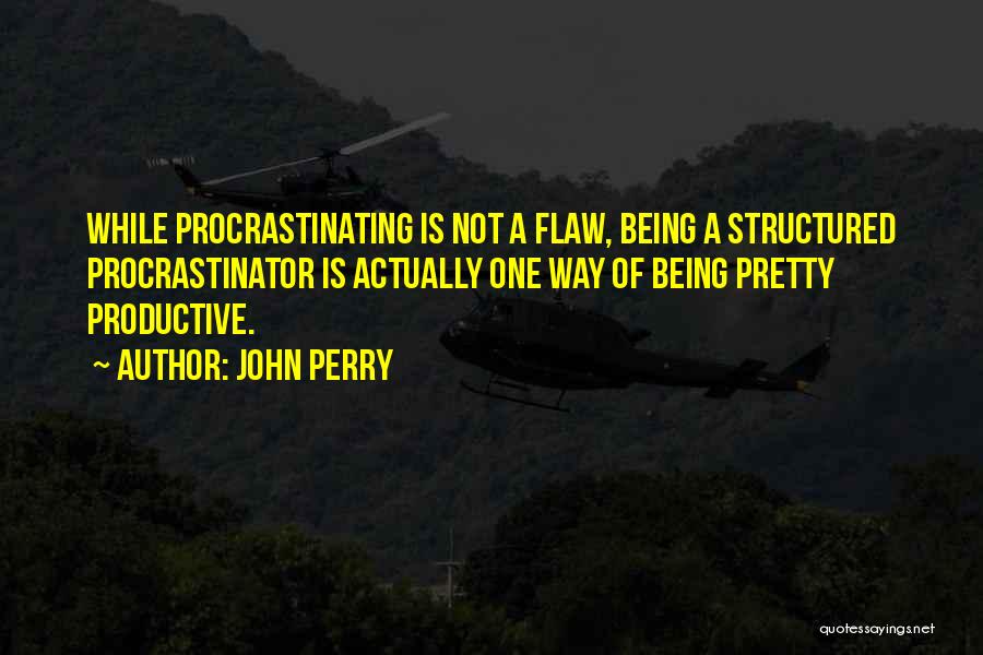 Not Procrastinating Quotes By John Perry