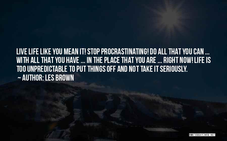 Not Procrastinating Quotes By Les Brown