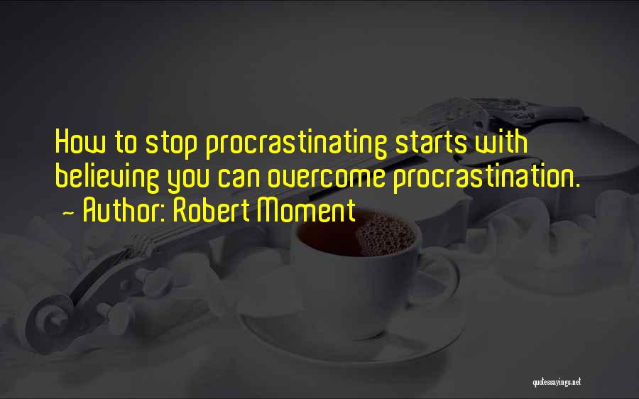 Not Procrastinating Quotes By Robert Moment