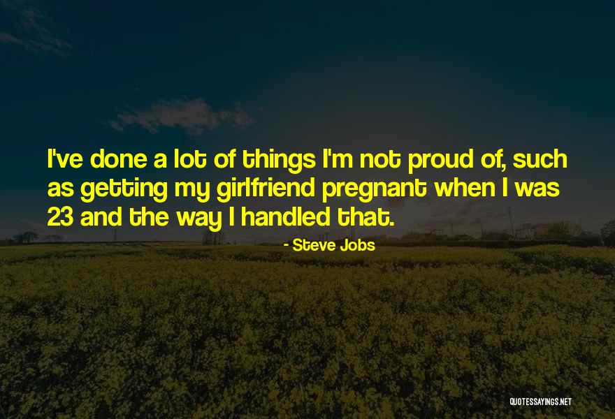 Not Proud Of Girlfriend Quotes By Steve Jobs