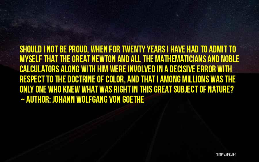 Not Proud Of Myself Quotes By Johann Wolfgang Von Goethe