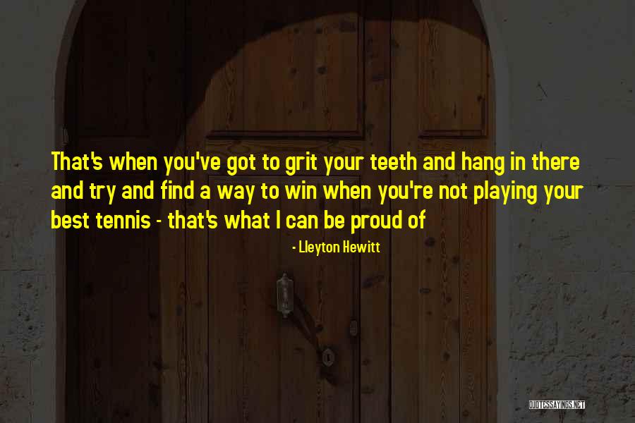 Not Proud Of You Quotes By Lleyton Hewitt