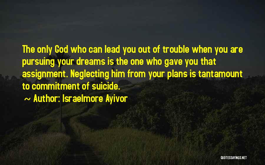 Not Pursuing Dreams Quotes By Israelmore Ayivor