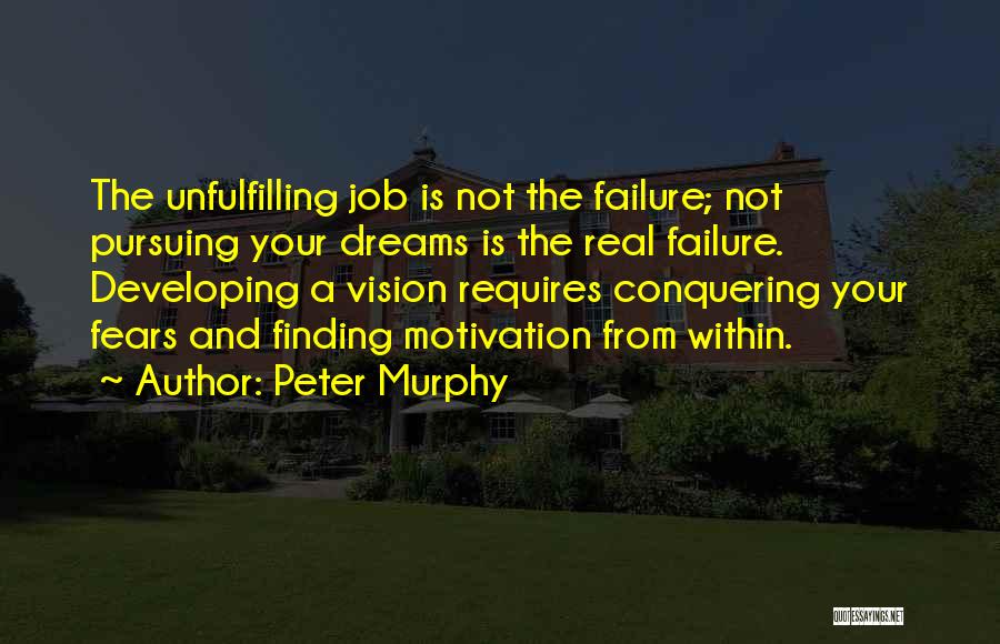 Not Pursuing Dreams Quotes By Peter Murphy