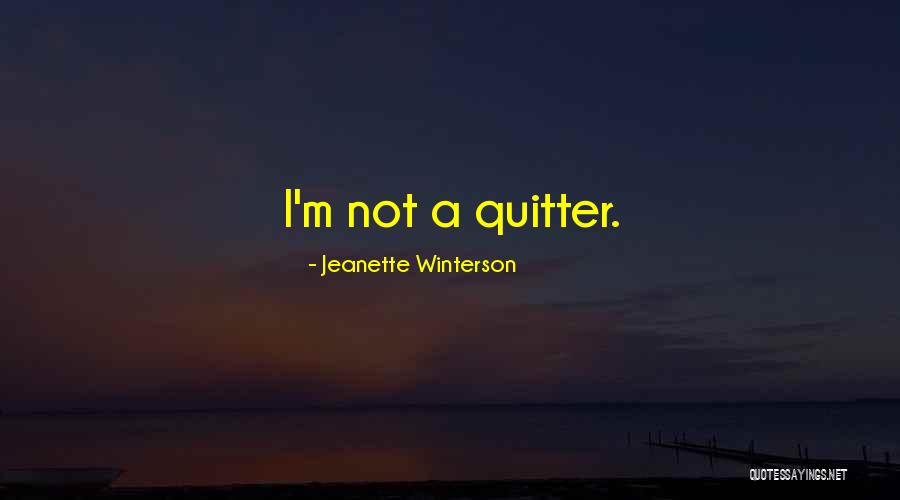 Not Quitter Quotes By Jeanette Winterson Not Quitter Quotes By Jeanette Winterson