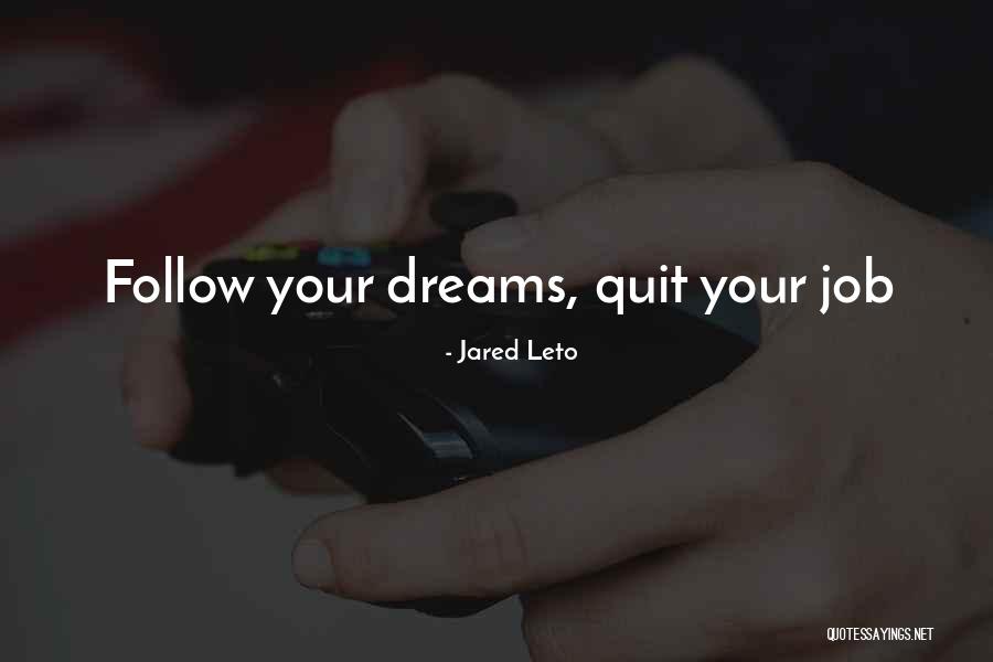Not Quitting A Job Quotes By Jared Leto Not Quitting A Job Quotes By Jared Leto