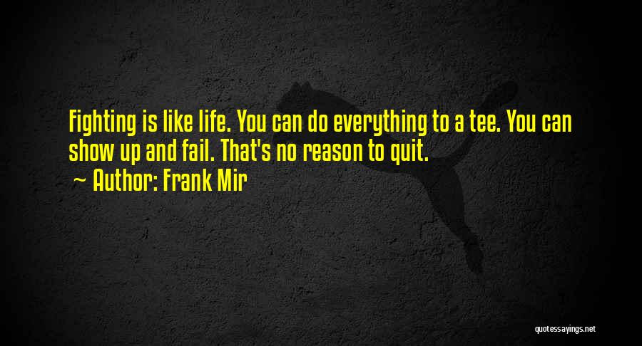 Not Quitting Life Quotes By Frank Mir