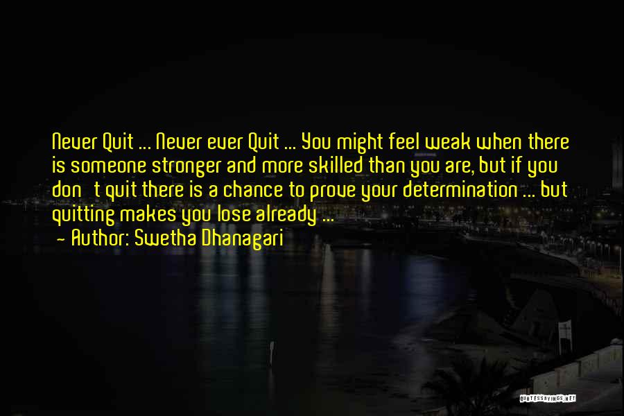 Not Quitting Life Quotes By Swetha Dhanagari