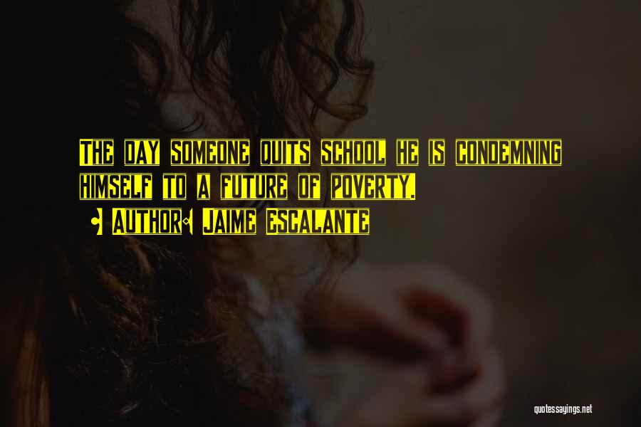 Not Quitting School Quotes By Jaime Escalante