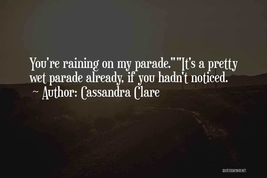 Not Raining On My Parade Quotes By Cassandra Clare