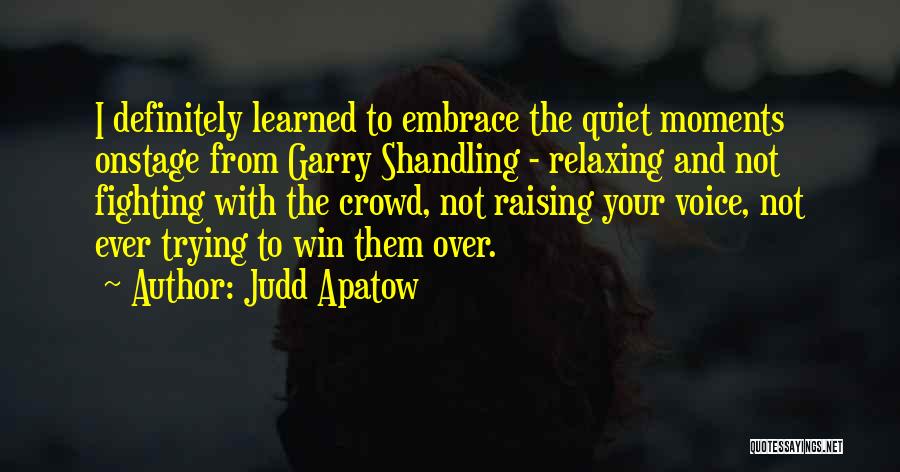 Not Raising Your Voice Quotes By Judd Apatow