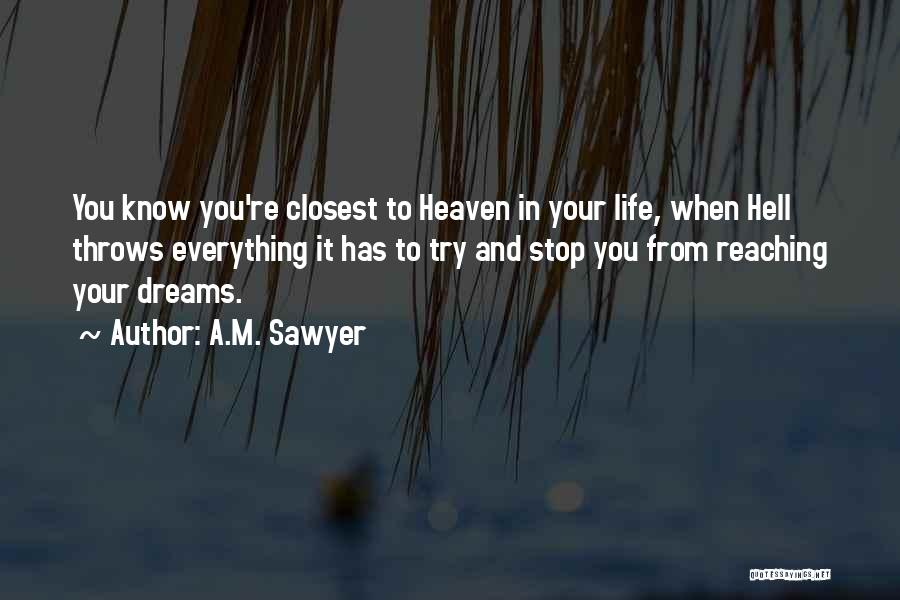 Not Reaching Dreams Quotes By A.M. Sawyer