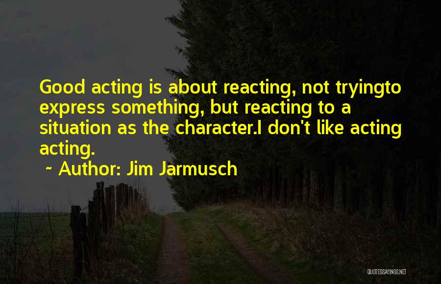 Not Reacting Quotes By Jim Jarmusch