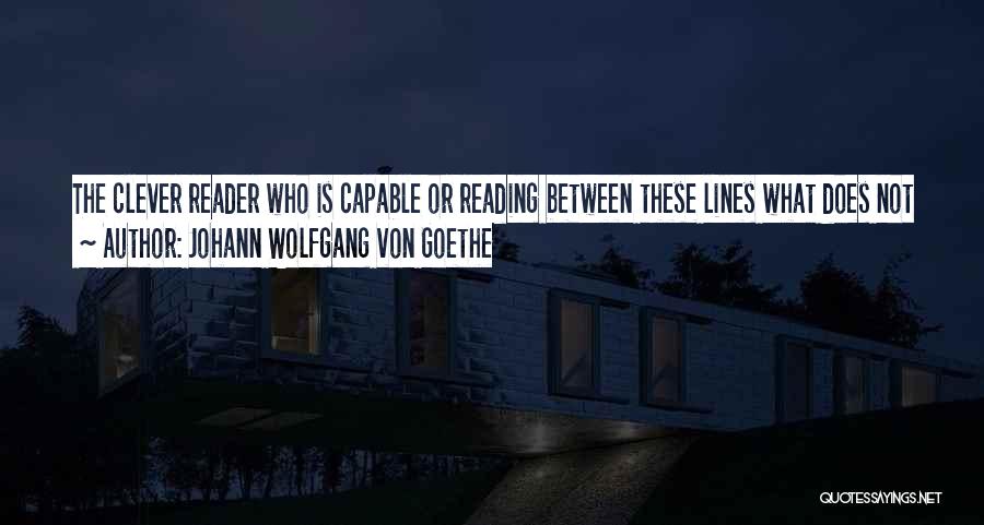 Not Reading Between The Lines Quotes By Johann Wolfgang Von Goethe