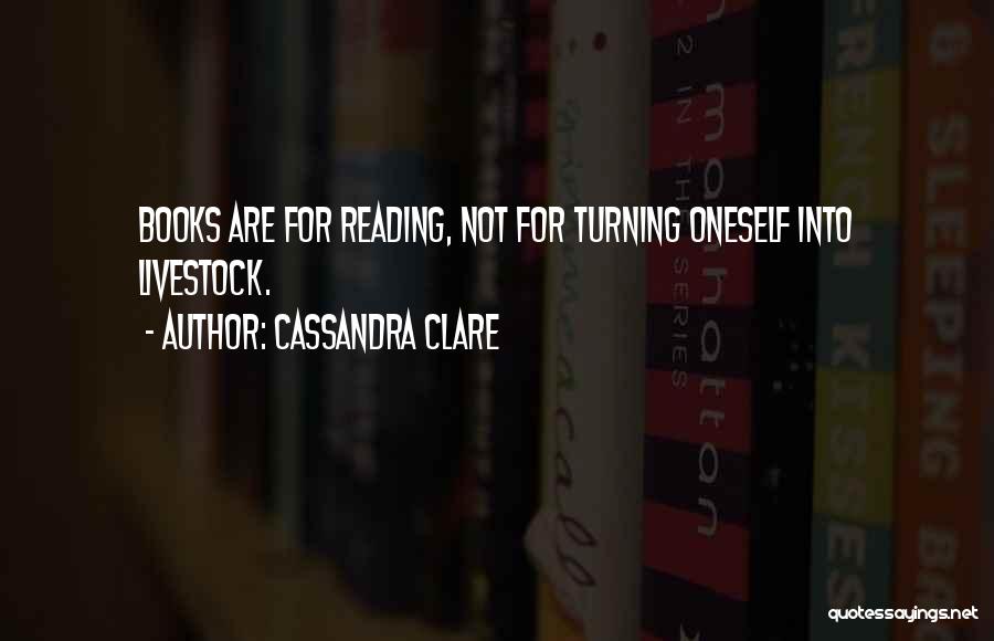 Not Reading Books Quotes By Cassandra Clare