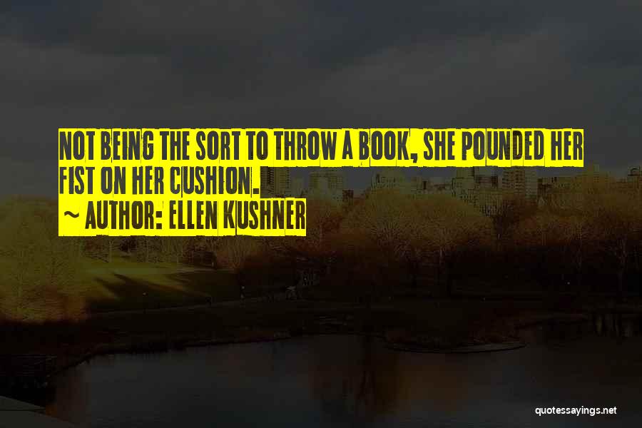 Not Reading Books Quotes By Ellen Kushner