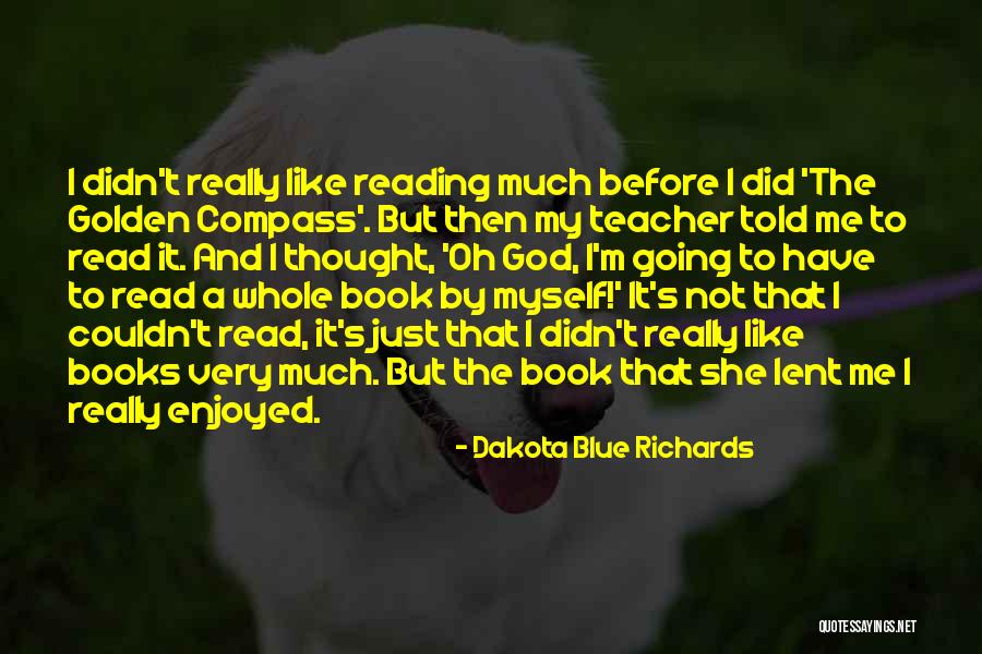 Not Reading Quotes By Dakota Blue Richards Not Reading Quotes By Dakota Blue Richards