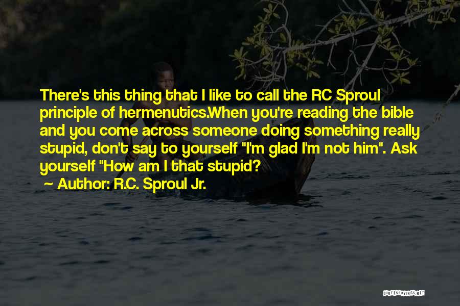Not Reading The Bible Quotes By R.C. Sproul Jr.