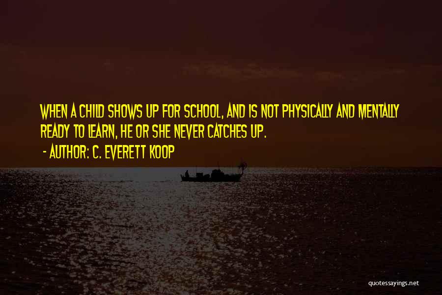 Not Ready For School Quotes By C. Everett Koop