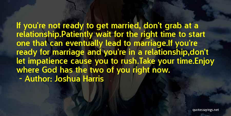 Not Ready In Relationship Quotes By Joshua Harris