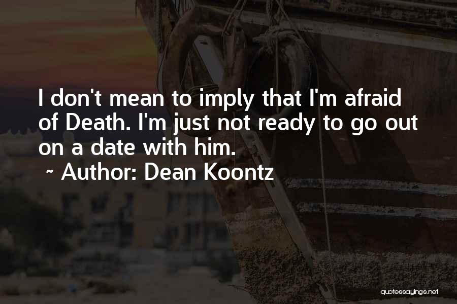 Not Ready To Date Quotes By Dean Koontz
