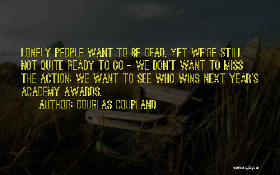 Not Ready To Go Quotes By Douglas Coupland