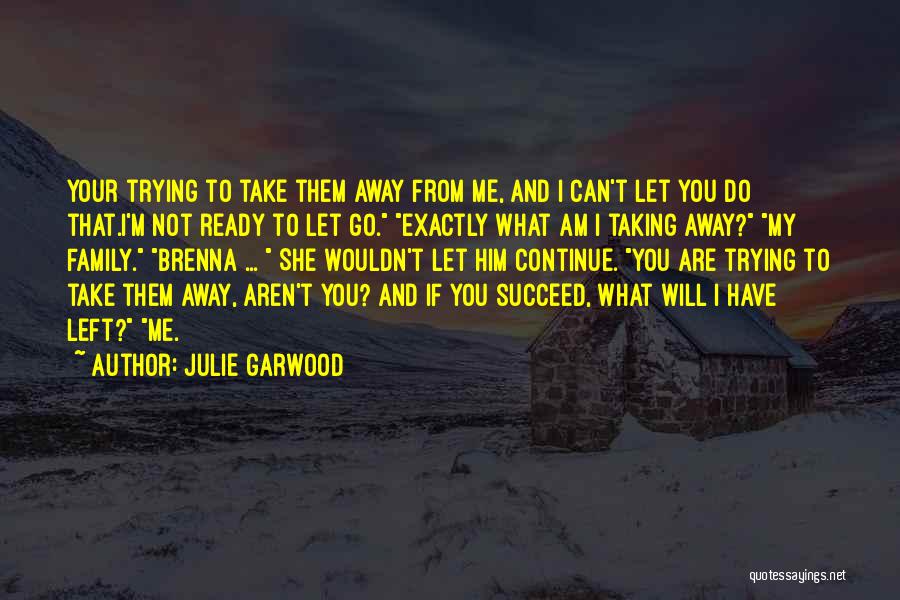 Not Ready To Let You Go Quotes By Julie Garwood