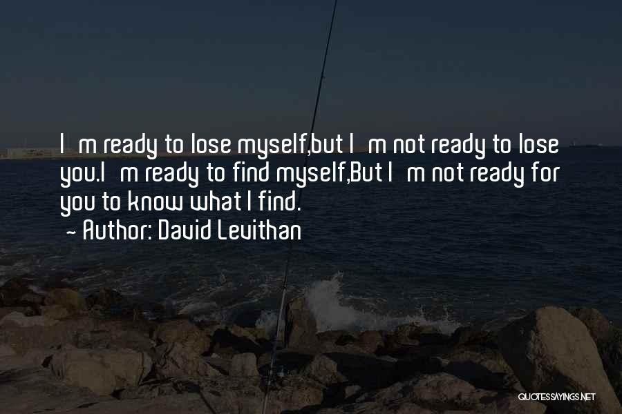 Not Ready To Lose You Quotes By David Levithan