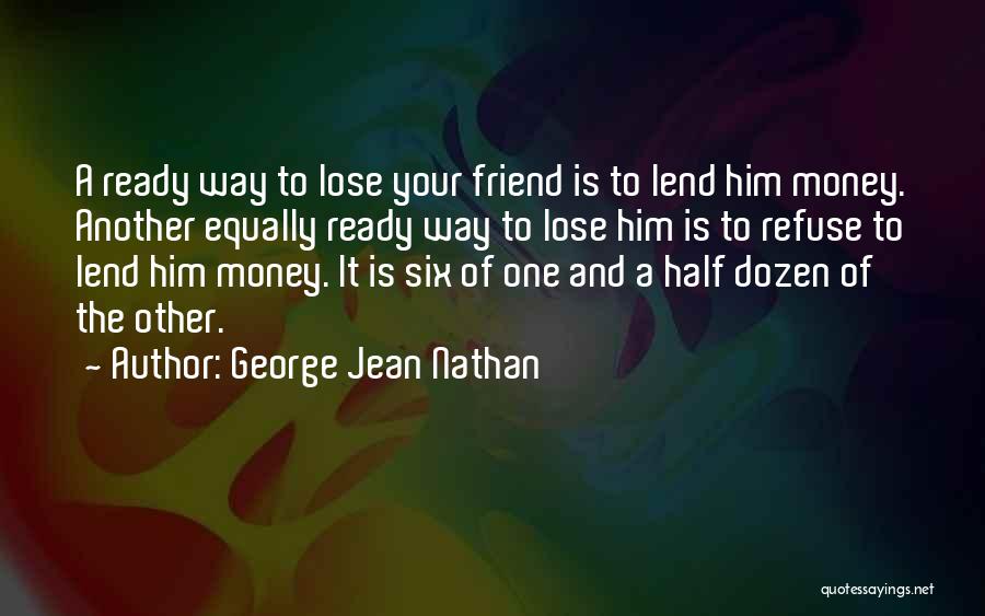 Not Ready To Lose You Quotes By George Jean Nathan