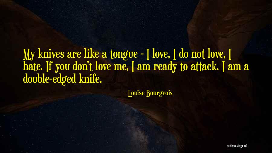 Not Ready To Love Quotes By Louise Bourgeois Not Ready To Love Quotes By Louise Bourgeois