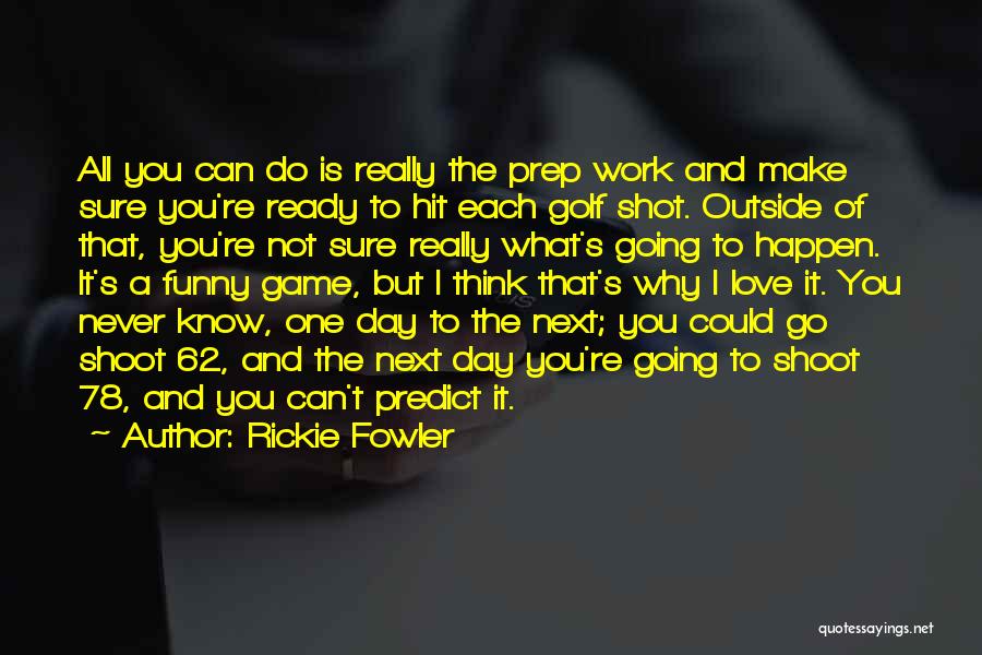 Not Ready To Love Quotes By Rickie Fowler Not Ready To Love Quotes By Rickie Fowler