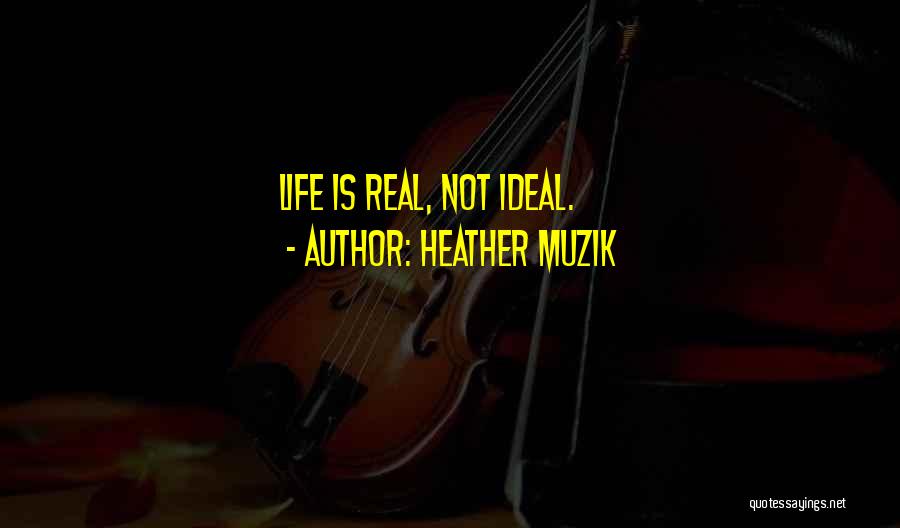 Not Real Family Quotes By Heather Muzik