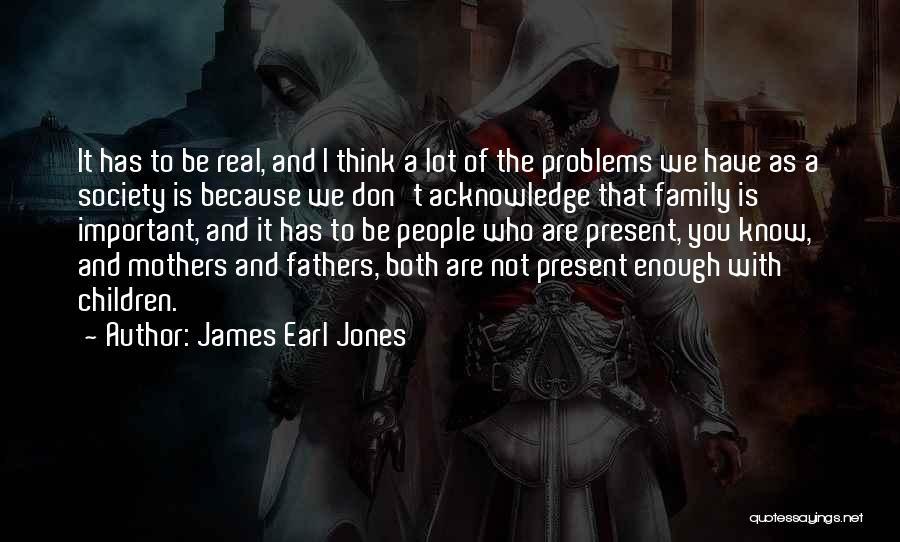 Not Real Family Quotes By James Earl Jones