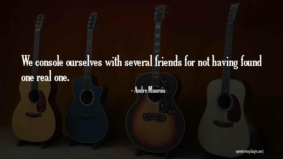 Not Real Friends Quotes By Andre Maurois Not Real Friends Quotes By Andre Maurois