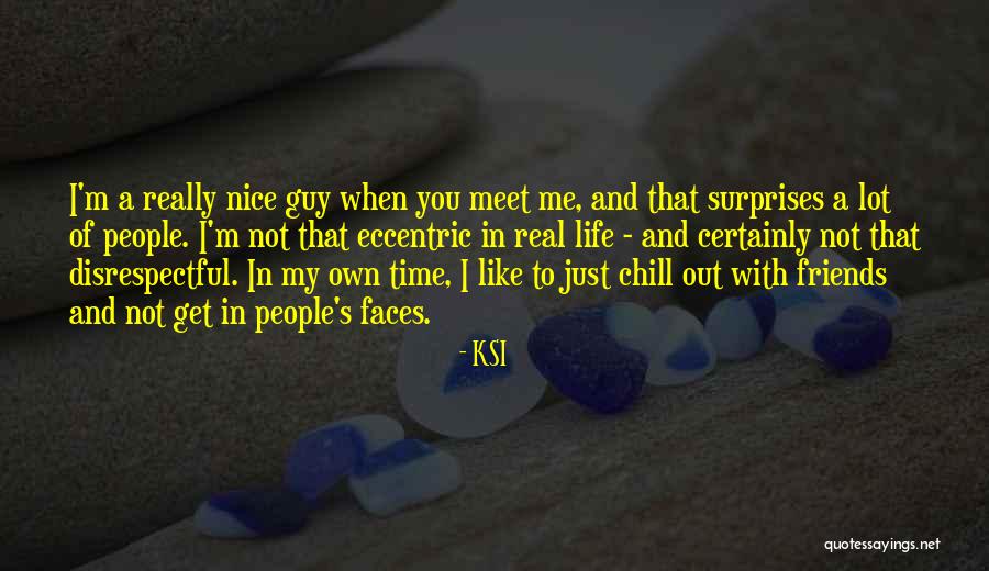Not Real Friends Quotes By KSI Not Real Friends Quotes By KSI