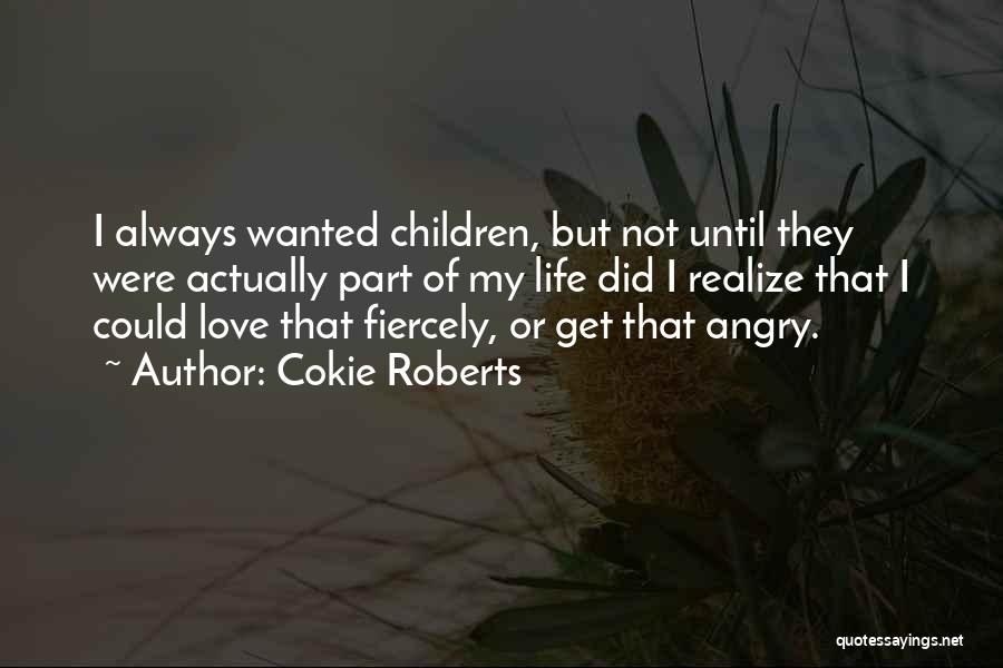 Not Realizing Love Quotes By Cokie Roberts