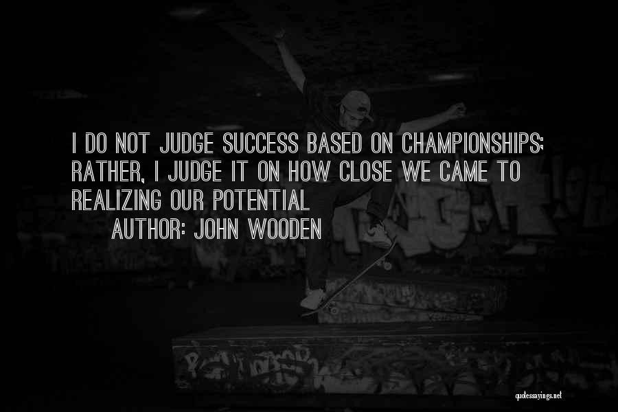 Not Realizing Quotes By John Wooden