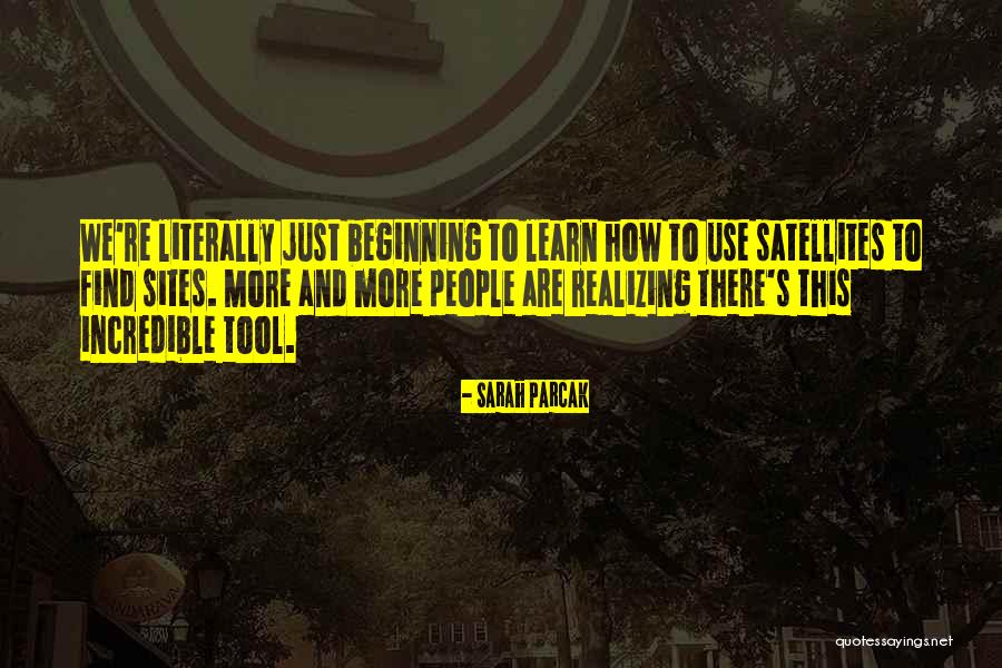 Not Realizing What You Have Until It's Gone Quotes By Sarah Parcak Not Realizing What You Have Until It's Gone Quotes By Sarah Parcak