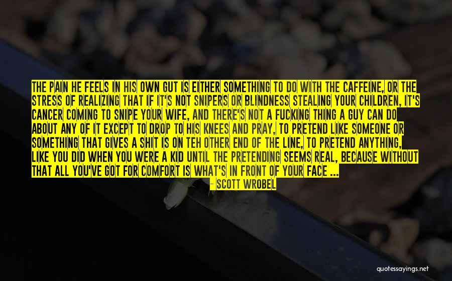 Not Realizing What's In Front Of You Quotes By Scott Wrobel Not Realizing What's In Front Of You Quotes By Scott Wrobel